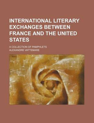 Book cover for International Literary Exchanges Between France and the United States; A Collection of Pamphlets