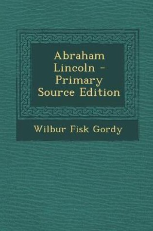 Cover of Abraham Lincoln - Primary Source Edition