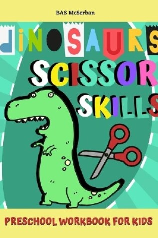 Cover of Dinosaurs Scissor Skills / Preschool Workbook For Kids