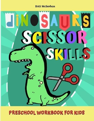 Book cover for Dinosaurs Scissor Skills / Preschool Workbook For Kids