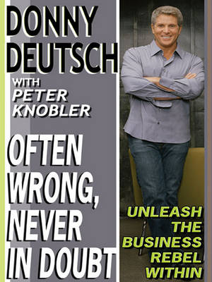 Often Wrong, Never in Doubt by Donny Deutsch, Peter Knobler