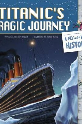 Cover of Titanic's Tragic Journey: A Fly on the Wall History