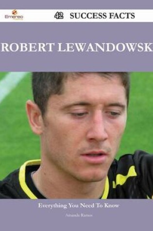 Cover of Robert Lewandowski 42 Success Facts - Everything you need to know about Robert Lewandowski