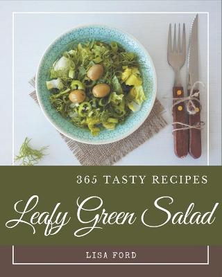 Book cover for 365 Tasty Leafy Green Salad Recipes