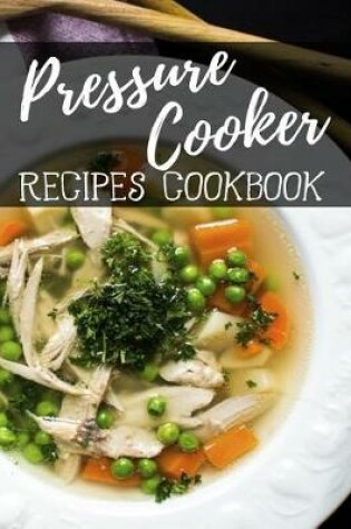 Cover of Pressure Cooker Recipes Cookbook