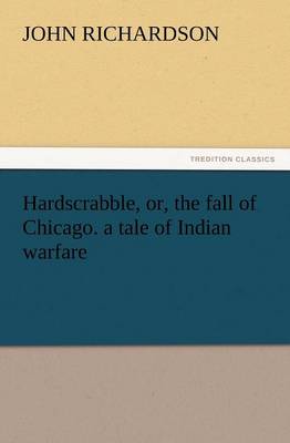 Book cover for Hardscrabble, Or, the Fall of Chicago. a Tale of Indian Warfare