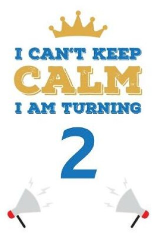 Cover of I Can't Keep Calm I Am Turning 2