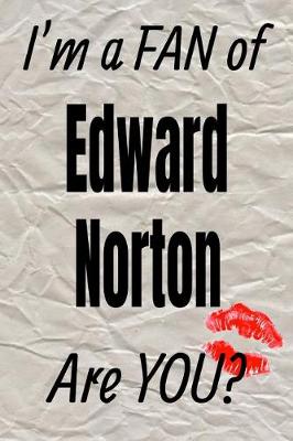 Book cover for I'm a Fan of Edward Norton Are You? Creative Writing Lined Journal