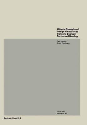 Cover of Ultimate Strength and Design of Reinforced Concrete Beams in Torsion and Bending / Resistance Et Dimensionnement Des Poutres En Beton Arme Soumises a La Torsion Et a La Flexion / Bruchwiderstand Und Bemessung Von Stahlbetonbalken Unter Torsion Und Biegung