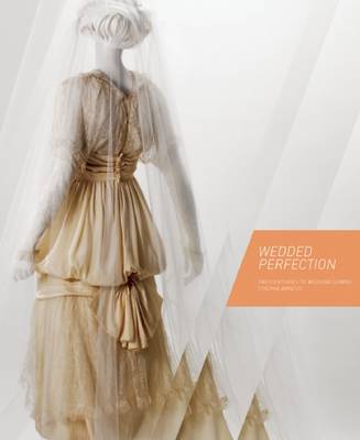 Book cover for Wedded Perfection: Two Centuries of Wedding Gowns