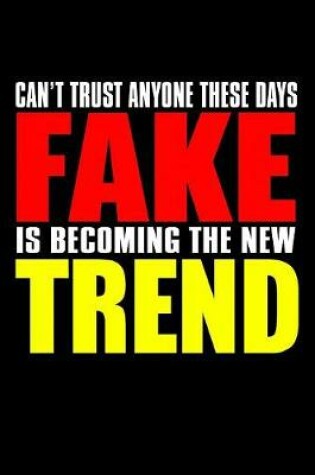 Cover of Can't Trust Anyone These Days Fake Is Becoming Thew New Trend