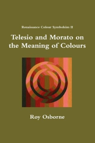 Cover of Telesio and Morato on the Meaning of Colours (Renaissance Colour Symbolism II)