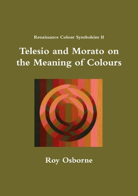 Book cover for Telesio and Morato on the Meaning of Colours (Renaissance Colour Symbolism II)