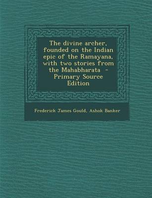 Book cover for The Divine Archer, Founded on the Indian Epic of the Ramayana, with Two Stories from the Mahabharata - Primary Source Edition