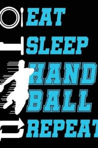 Cover of Eat Sleep Handball Repeat