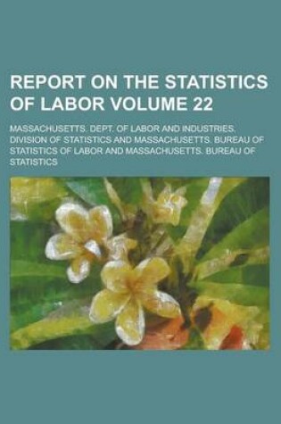 Cover of Report on the Statistics of Labor Volume 22