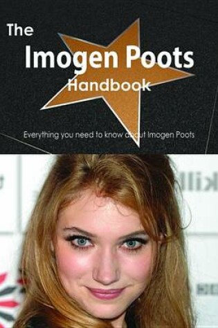 Cover of The Imogen Poots Handbook - Everything You Need to Know about Imogen Poots