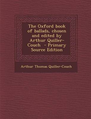 Book cover for The Oxford Book of Ballads, Chosen and Edited by Arthur Quiller-Couch - Primary Source Edition