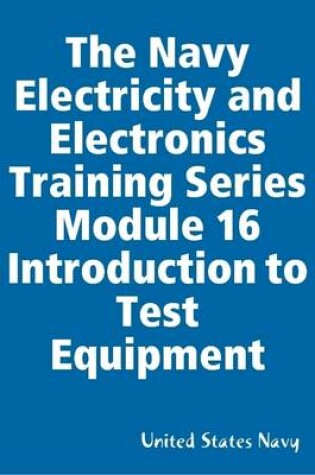 Cover of The Navy Electricity and Electronics Training Series Module 16 Introduction to Test Equipment