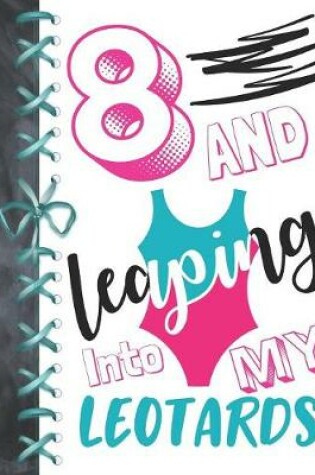 Cover of 8 And Leaping Into My Leotards