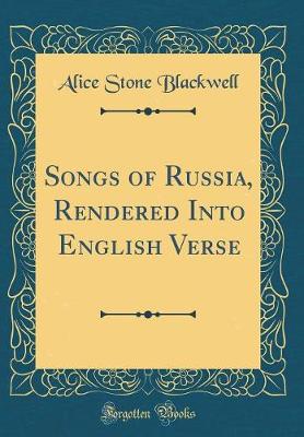 Book cover for Songs of Russia, Rendered Into English Verse (Classic Reprint)