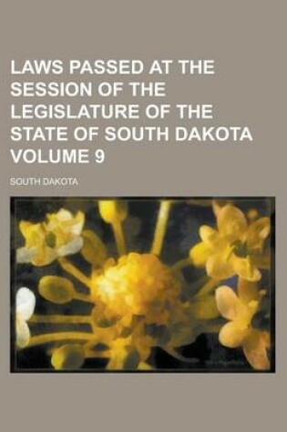 Cover of Laws Passed at the Session of the Legislature of the State of South Dakota Volume 9