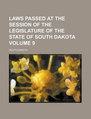 Book cover for Laws Passed at the Session of the Legislature of the State of South Dakota Volume 9