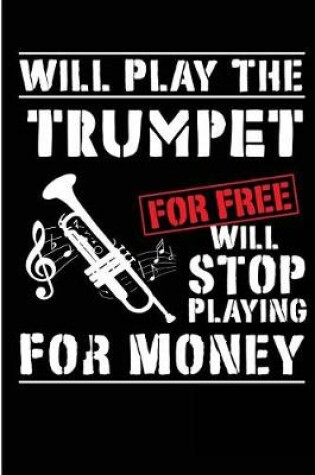 Cover of Will Play the Trumpet for Free Will Stop Playing for Money