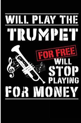 Book cover for Will Play the Trumpet for Free Will Stop Playing for Money