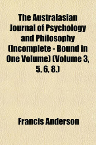 Cover of The Australasian Journal of Psychology and Philosophy (Incomplete - Bound in One Volume) (Volume 3, 5, 6, 8.)