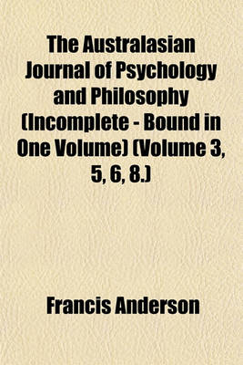 Book cover for The Australasian Journal of Psychology and Philosophy (Incomplete - Bound in One Volume) (Volume 3, 5, 6, 8.)