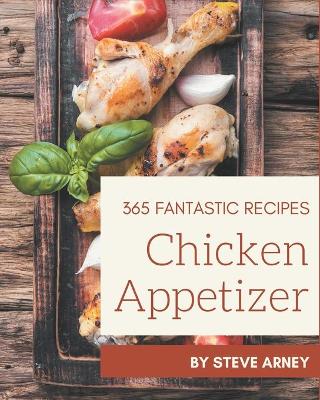 Book cover for 365 Fantastic Chicken Appetizer Recipes