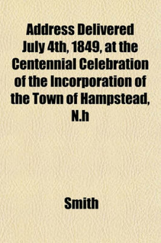 Cover of Address Delivered July 4th, 1849, at the Centennial Celebration of the Incorporation of the Town of Hampstead, N.H