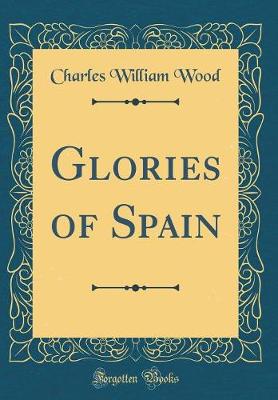 Book cover for Glories of Spain (Classic Reprint)