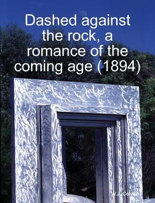 Book cover for Dashed Against the Rock, a Romance of the Coming Age (1894)