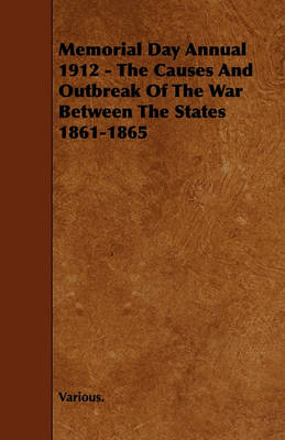 Book cover for Memorial Day Annual 1912 - The Causes And Outbreak Of The War Between The States 1861-1865