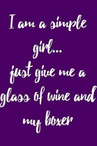 Cover of I'm a Simple Girl Just Give Me a Glass of Wine and My Boxer