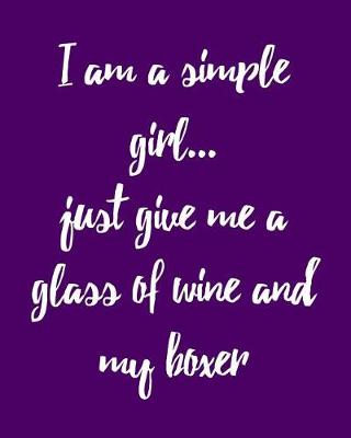 Book cover for I'm a Simple Girl Just Give Me a Glass of Wine and My Boxer