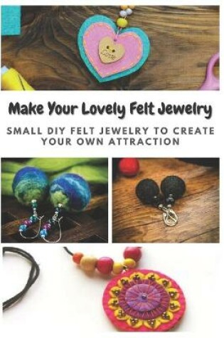 Cover of Make Your Lovely Felt Jewelry