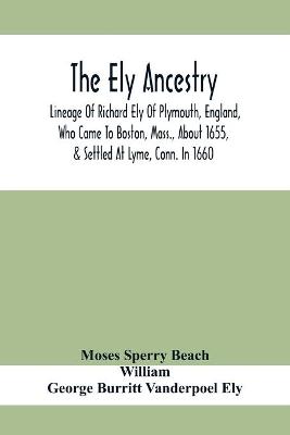 Book cover for The Ely Ancestry; Lineage Of Richard Ely Of Plymouth, England, Who Came To Boston, Mass., About 1655, & Settled At Lyme, Conn. In 1660