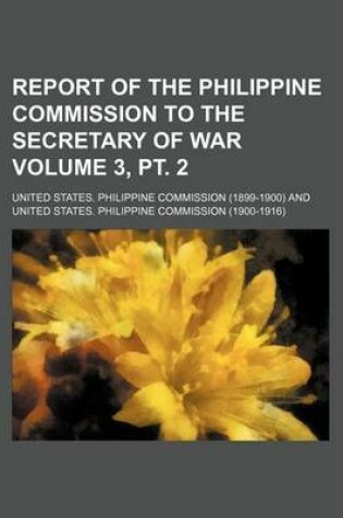 Cover of Report of the Philippine Commission to the Secretary of War Volume 3, PT. 2
