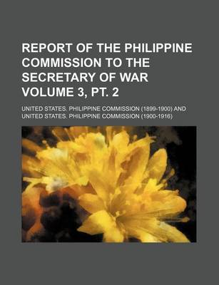 Book cover for Report of the Philippine Commission to the Secretary of War Volume 3, PT. 2