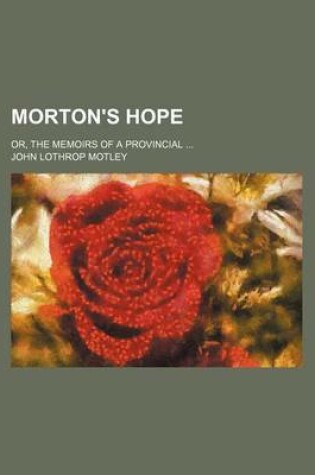 Cover of Morton's Hope (Volume 1); Or, the Memoirs of a Provincial