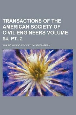 Cover of Transactions of the American Society of Civil Engineers Volume 54, PT. 2