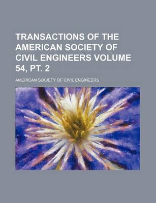 Book cover for Transactions of the American Society of Civil Engineers Volume 54, PT. 2