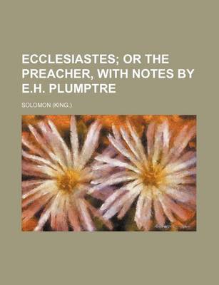 Book cover for Ecclesiastes; Or the Preacher, with Notes by E.H. Plumptre