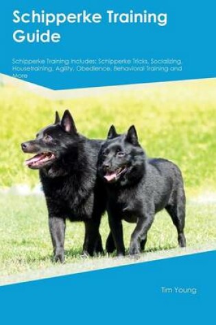 Cover of Schipperke Training Guide Schipperke Training Includes