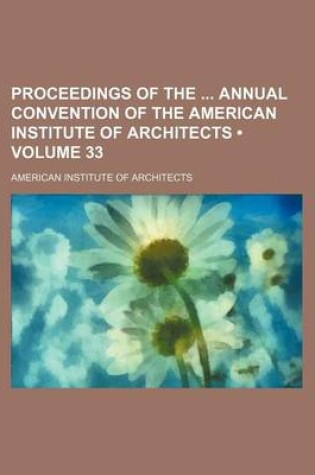 Cover of Proceedings of the Annual Convention of the American Institute of Architects (Volume 33)