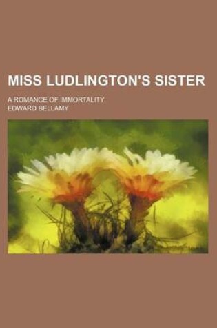 Cover of Miss Ludlington's Sister; A Romance of Immortality