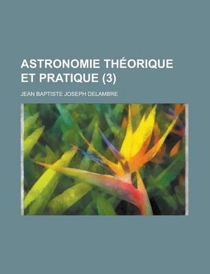 Book cover for Astronomie Theorique Et Pratique (3 )